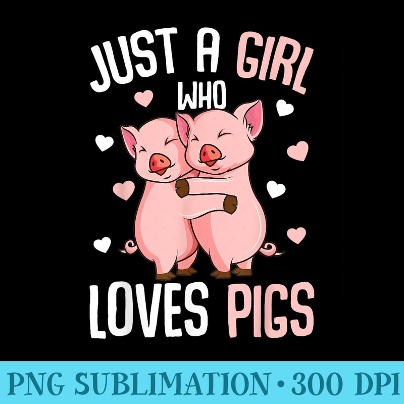 Just A Girl Who Loves Pigs Girls - High Resolution PNG Download - Defying the Norms