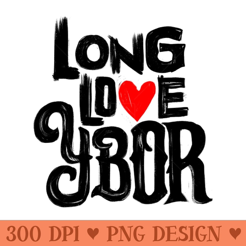 Long Love Ybor - High Resolution PNG Collection - Versatile And Customizable Designs