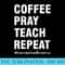 Womens Coffee Pray Teach Repeat Christian Homeschool Mom - High Resolution PNG Image - Revolutionize Your Designs