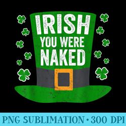 saint patricks day irish you were naked - download transparent graphic