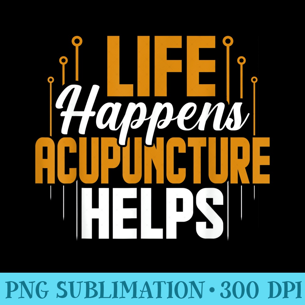 Life Happens Acupuncture Helps Acupressure Acupuncturist - High Resolution PNG Clipart - Premium Quality PNG Artwork