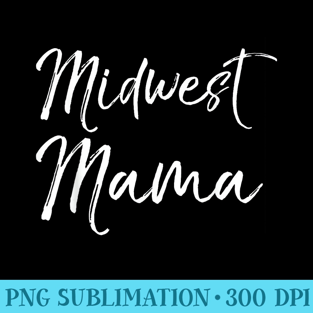 Cute Midwestern Mothers Day for Women Midwest Mama - Download Transparent Shirt - Lifetime Access To Purchased Files