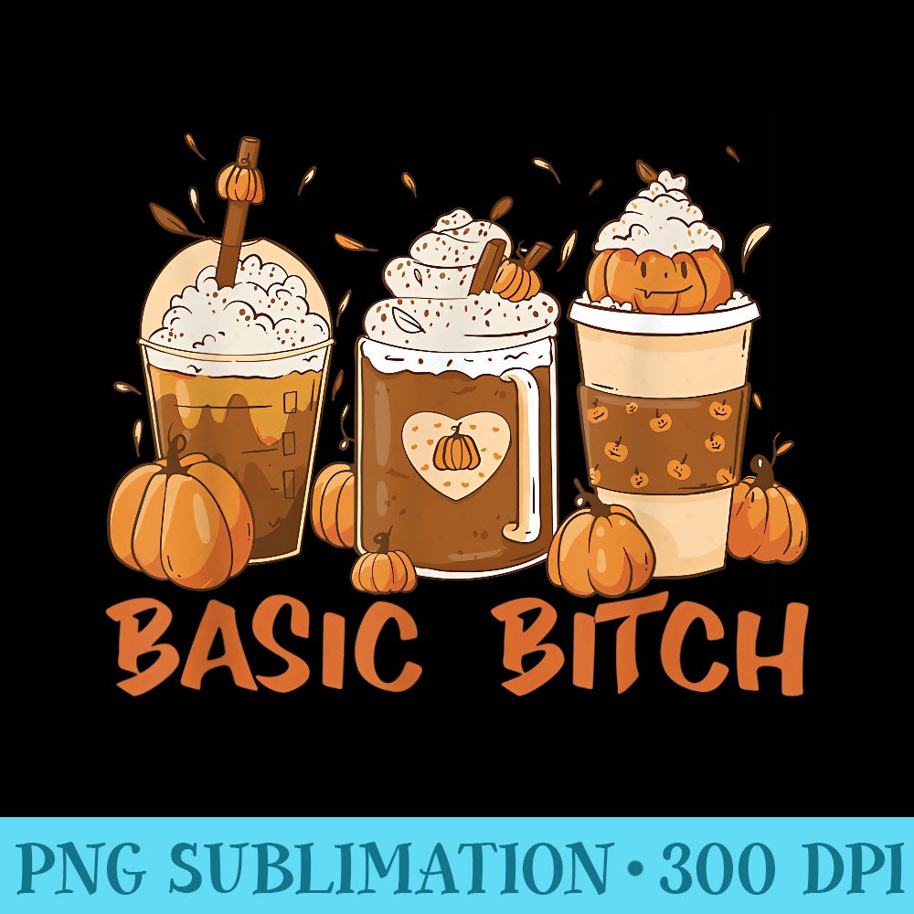 BASIC BITCH Funny Pumpkin Spice Halloween Coffee Fall Meme - PNG Image Gallery Download - Enhance Your Apparel with Stunning Detail