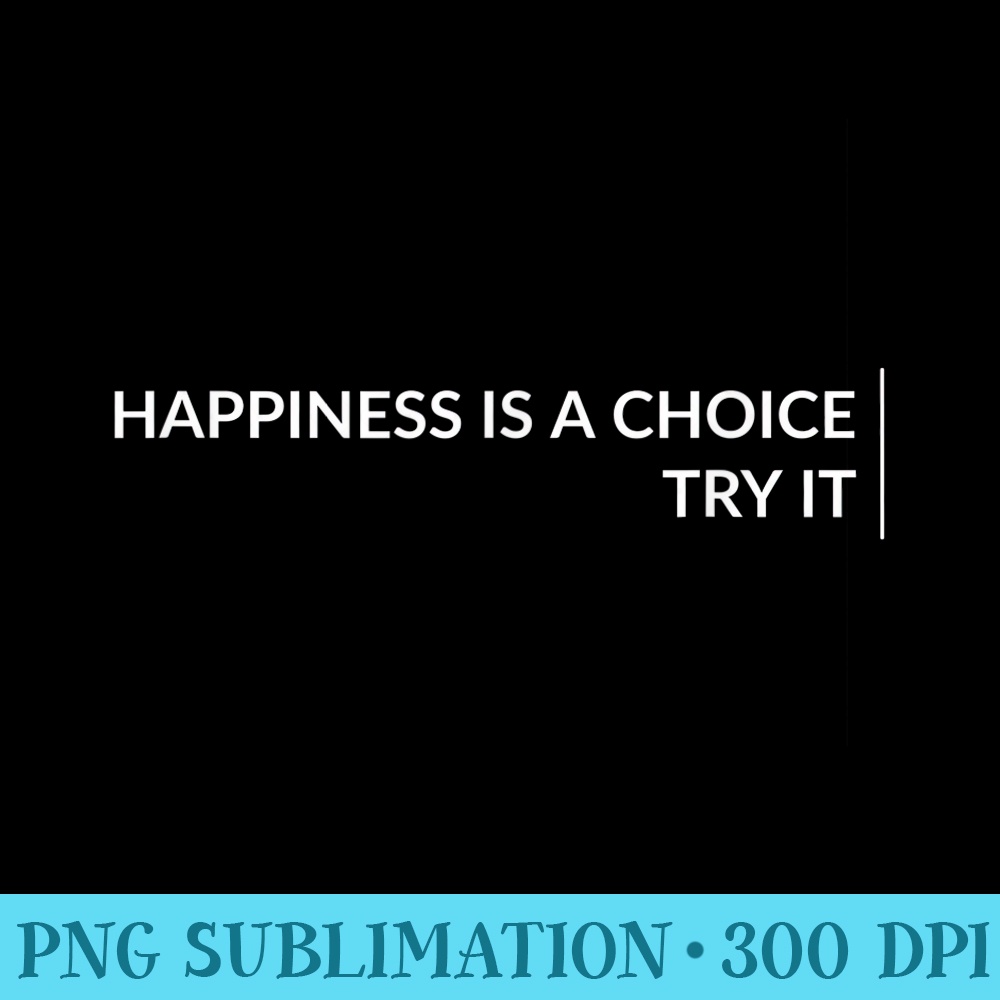 Happiness is a choice try it - Transparent PNG Design - Revolutionize Your Designs