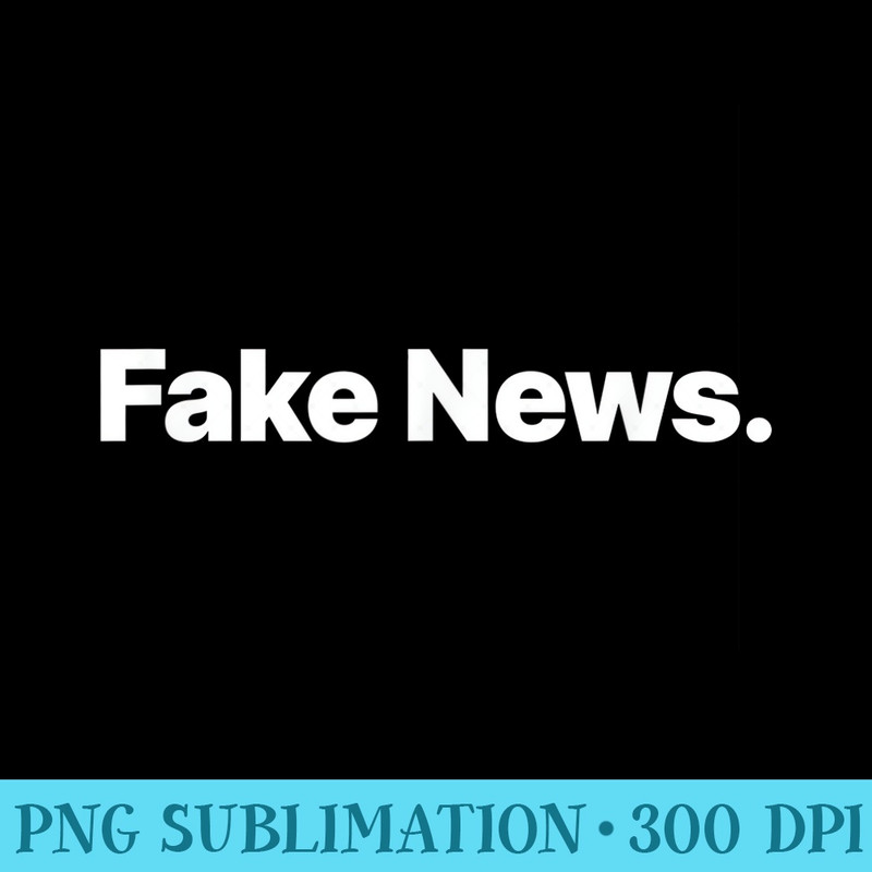 Fake News - High Resolution PNG Image - Unleash Your Inner Rebellion