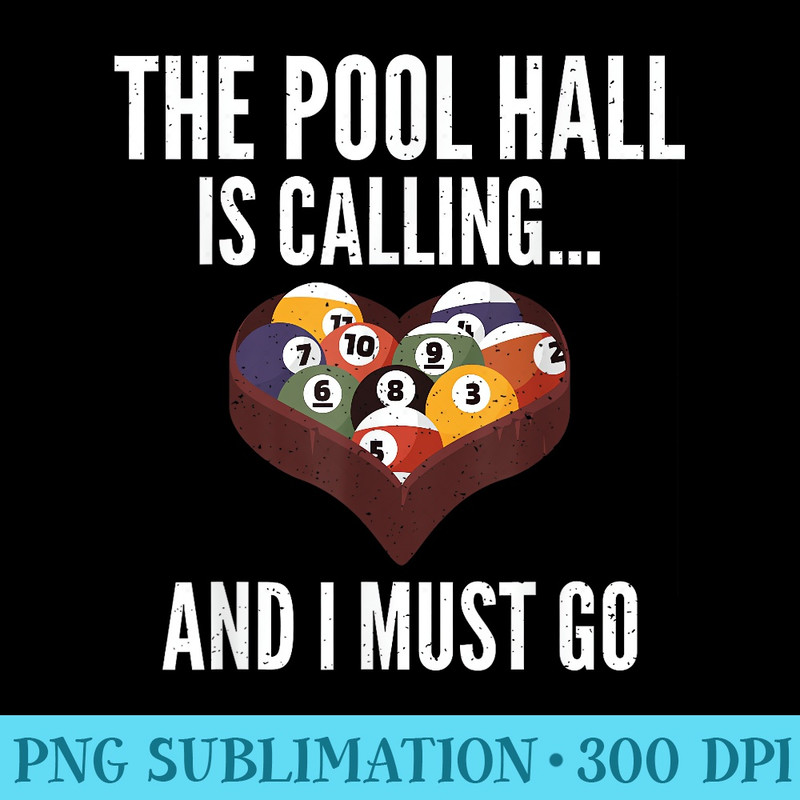 The Pool Hall is calling and i must go Pool Billiards - PNG Graphic Design - Instantly Transform Your Sublimation Projects