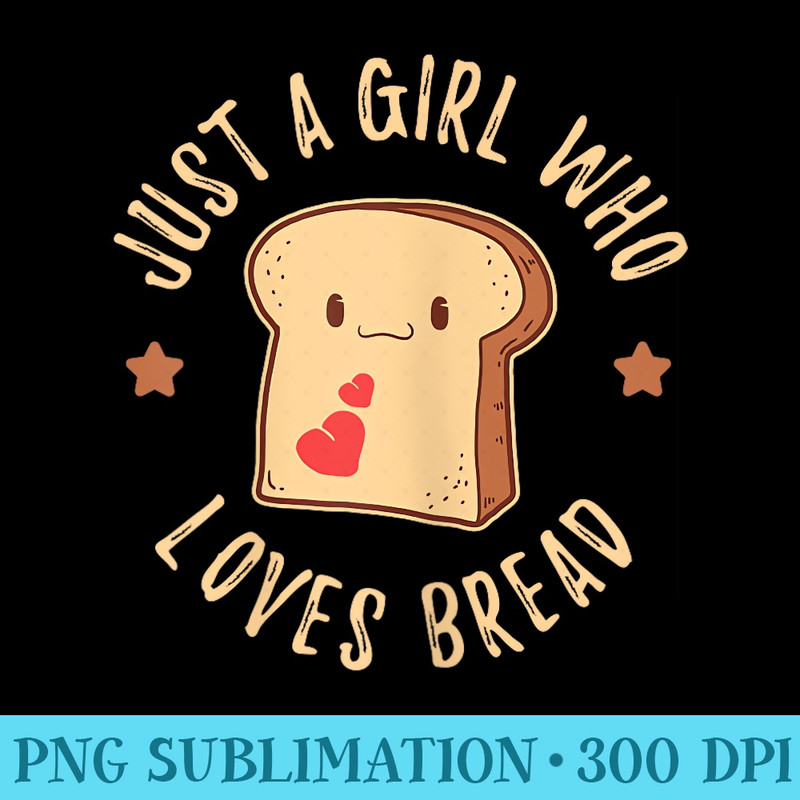 Just A Girl Who Loves Bread Sandwich Stuffing Cool - Download Transparent PNG - Premium Quality PNG Artwork