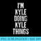 Im Kyle Doing Kyle Things Personalized First Name - High Quality PNG Download - Create with Confidence