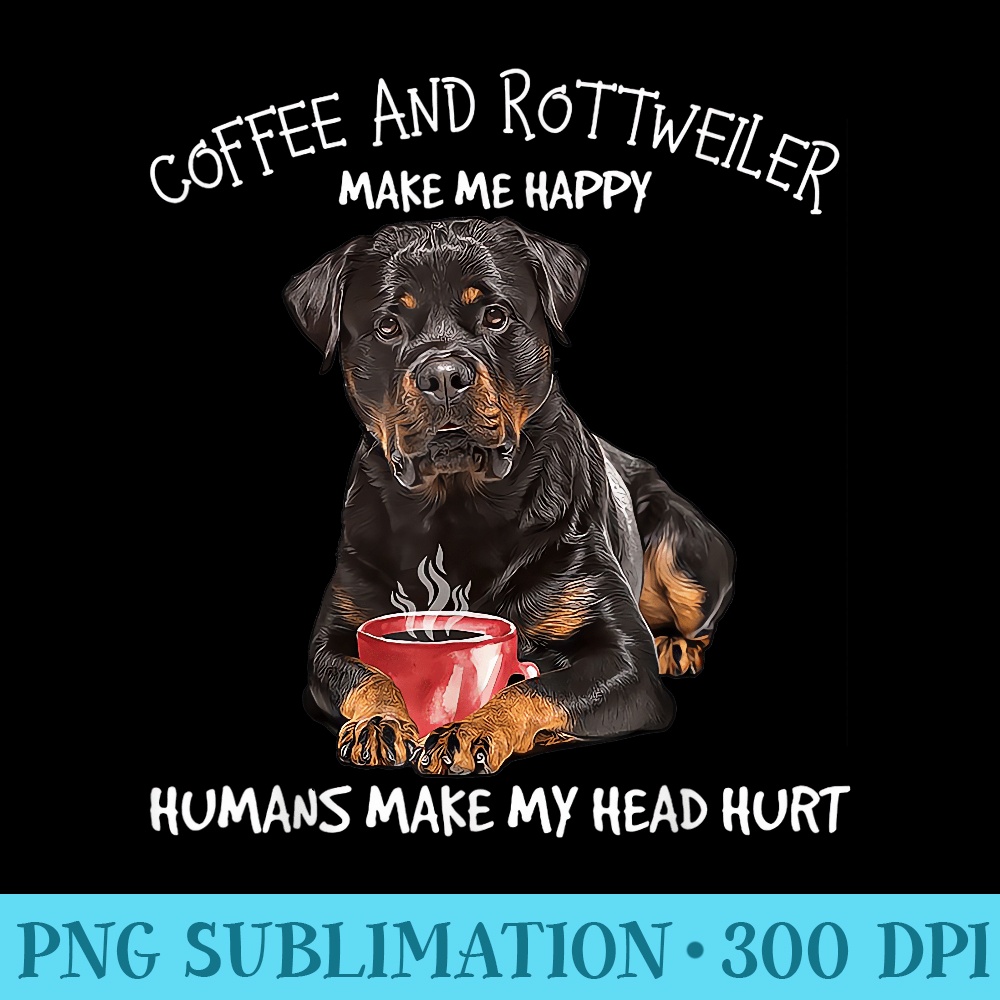Rottweiler And Coffee make me happy - PNG Vector Download - Eco Friendly And Sustainable Digital Products
