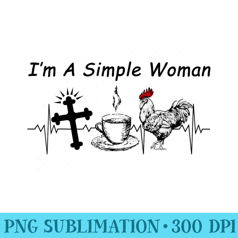 Im A Simple Woman Jesus Coffee Chicken - High Resolution PNG Image - Eco Friendly And Sustainable Digital Products