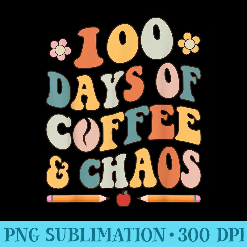 100 Days Of Coffee And Chaos Retro Cute 100th Day Of School - High Quality PNG Download - Perfect for Sublimation Art