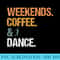 Weekends Coffee Dance Retro Drink Coffee Dance Mom - Transparent PNG File - Create with Confidence