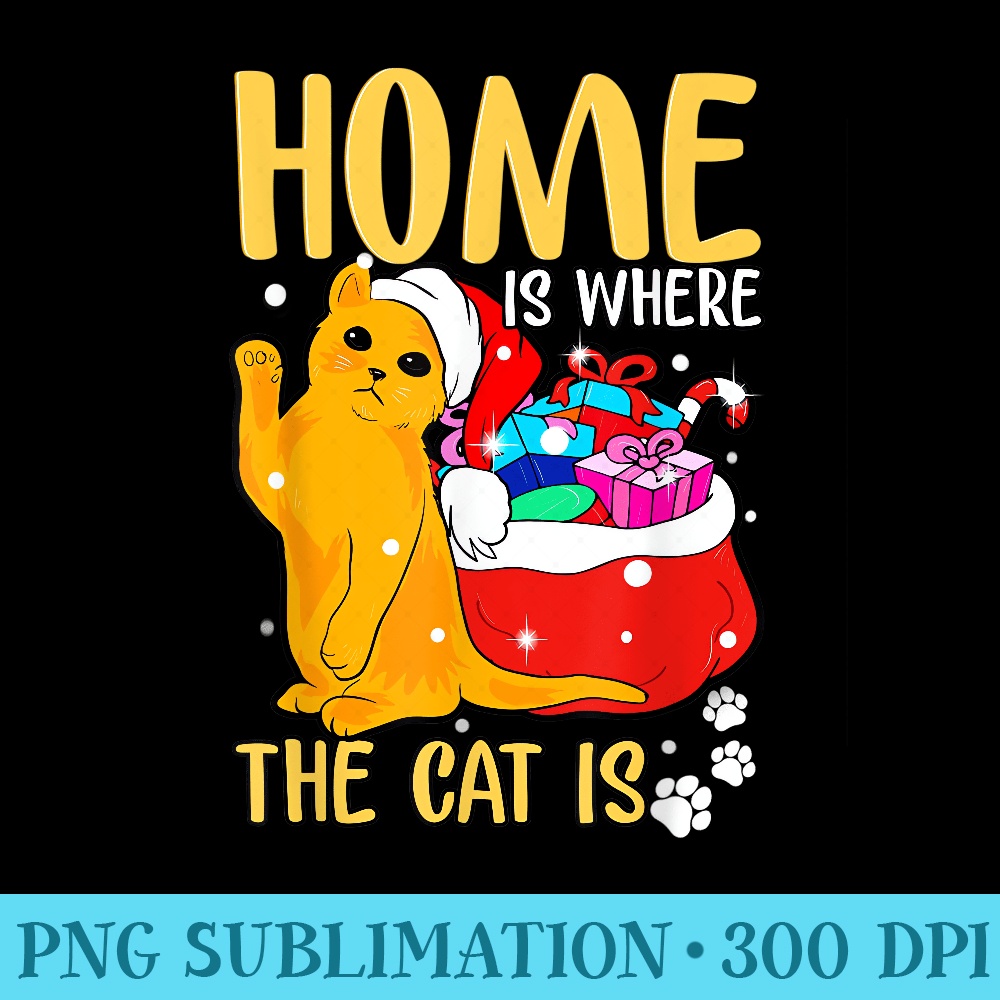 Home Is Where the Cat Is Cute Christmas Cats Lover - High Resolution PNG Clipart - Eco Friendly And Sustainable Digital Products