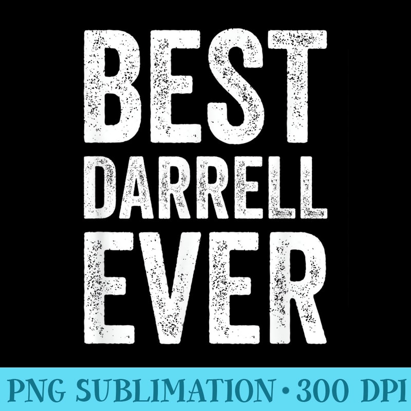 Mens Best Darrell Ever Funny Personalized First Name - High Quality PNG Download - Perfect for Sublimation Mastery