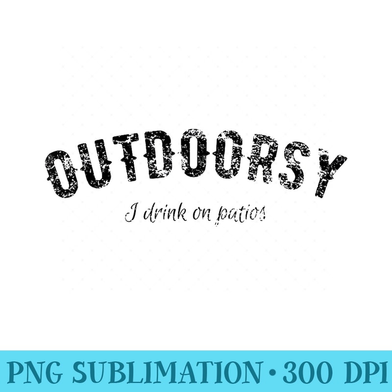 Funny Outdoorsy I Drink On Patios T - Download Transparent Image - Premium Quality PNG Artwork