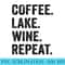 Coffee Lake Wine Repeat Funny Lake Life Wine Coffee Drinker - Transparent PNG Resource - Defying the Norms