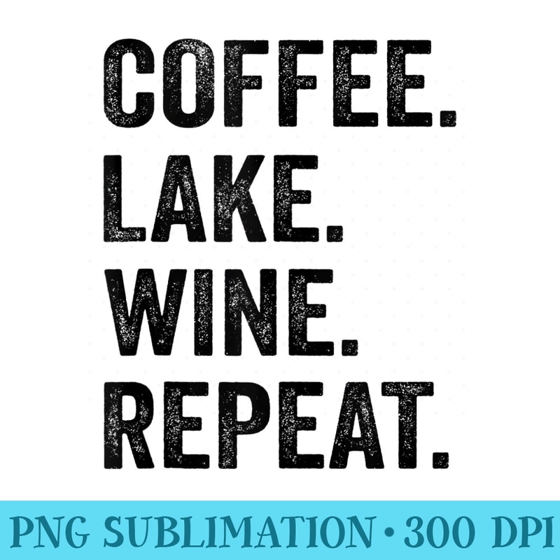 Coffee Lake Wine Repeat Funny Lake Life Wine Coffee Drinker - Transparent PNG Resource - Defying the Norms