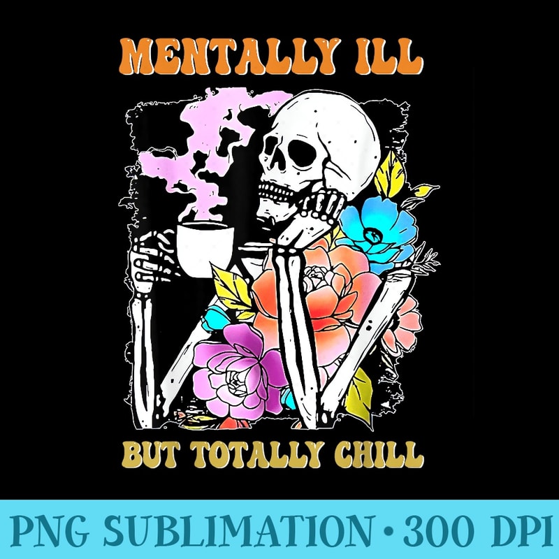 Mentally Ill But Totally Chill Halloween Skeleton - PNG Image Gallery Download - Unique And Exclusive Designs