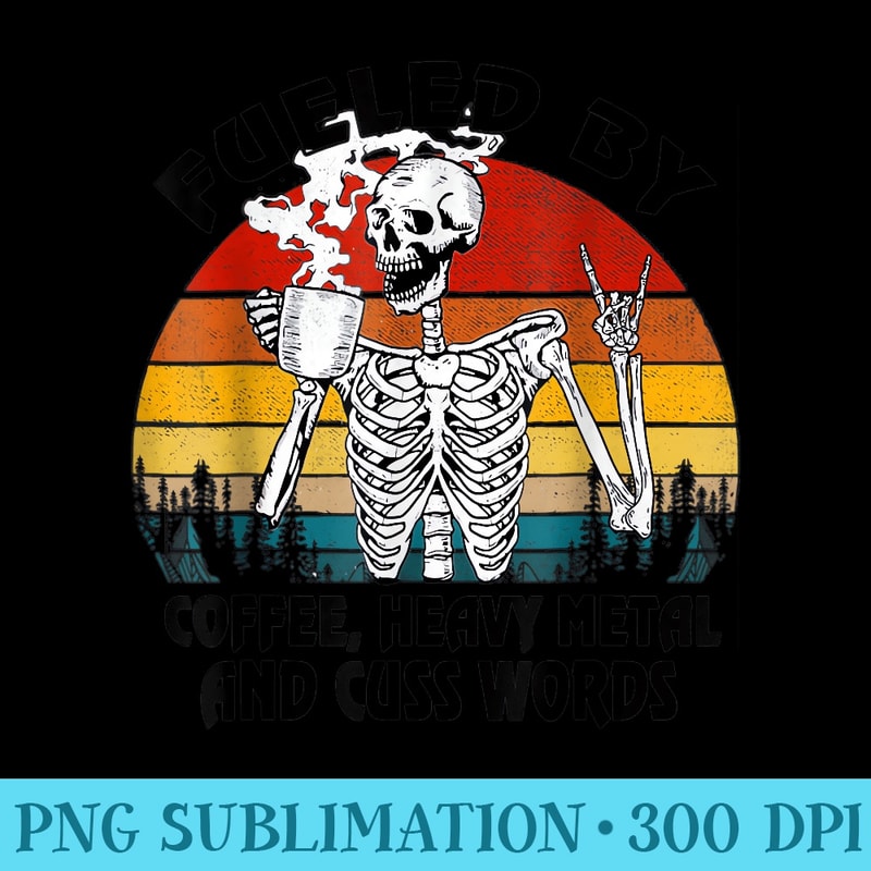 Fueled By Coffee Heavy Metal And Cuss Words Skull Skeleton - High Resolution PNG Artwork - Lifetime Access To Purchased Files