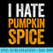 I Hate Pumpkin Spice T - PNG Graphic Download - Perfect for Sublimation Mastery