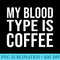 My Blood Type is Coffee Funny Caffeine Lovers Joke Gag - Transparent PNG File - Transform Your Sublimation Creations