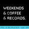 Weekends Coffee Records Vinyl Record Collector Lover - High Resolution PNG Download - Eco Friendly And Sustainable Digital Products