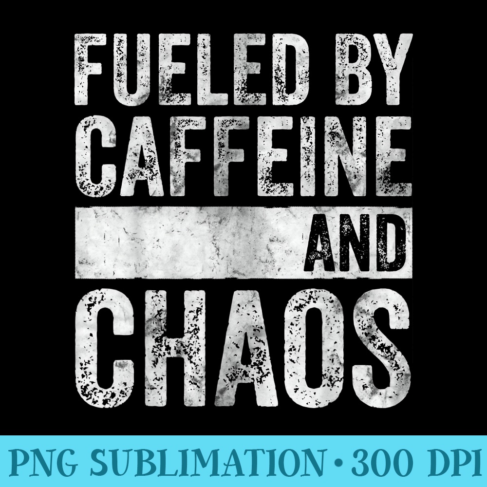 Funny Coffee Lover Fueled By Caffeine And Chaos - Download PNG Files - Defying the Norms