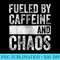 Funny Coffee Lover Fueled By Caffeine And Chaos - Download PNG Files - Defying the Norms