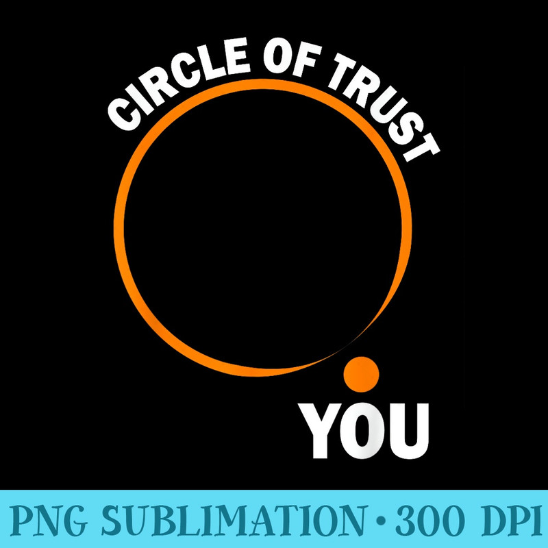 Funny Slogan Circle Of Trust - Download Transparent Shirt - Bring Your Designs to Life