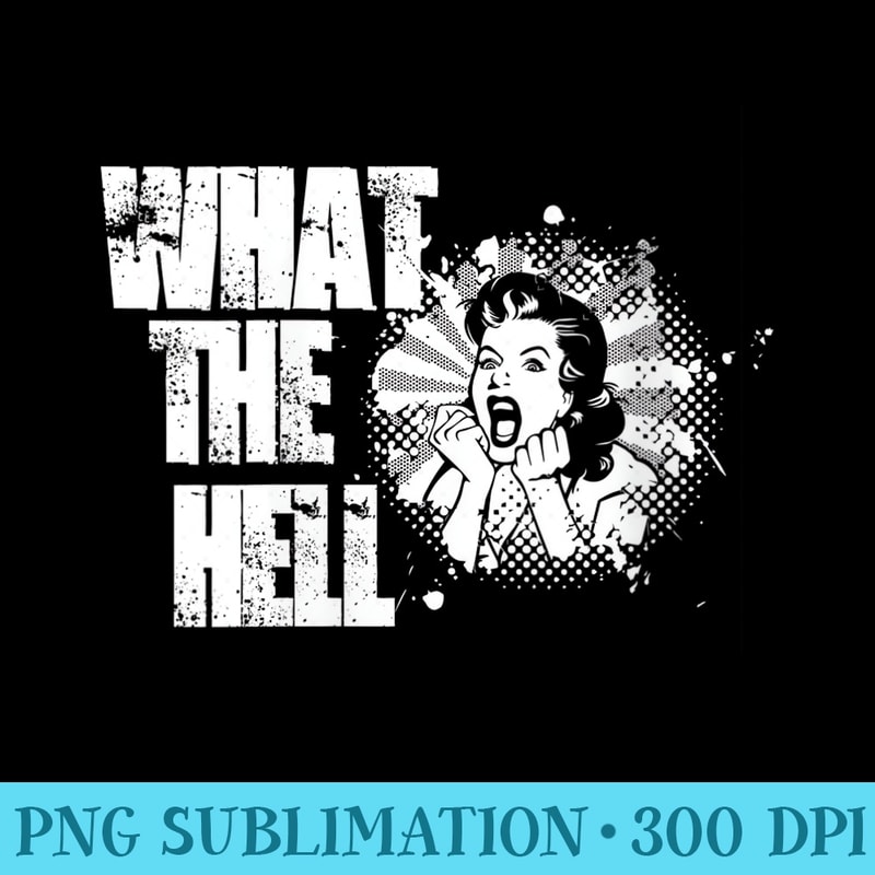 Womens What The Hell Funny Sarcastic Or Sarcasm Joke Saying - PNG Image Gallery Download - Boost Your Success with this Inspirational PNG Download