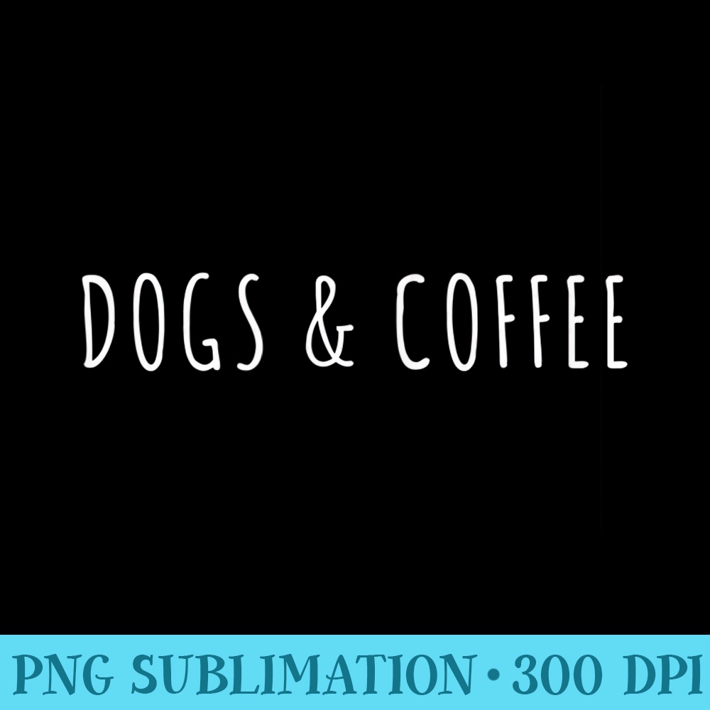 dogs and Coffee Funny dog Theme Texted By Coffee Lover - Transparent Shirt Design - Spice Up Your Sublimation Projects