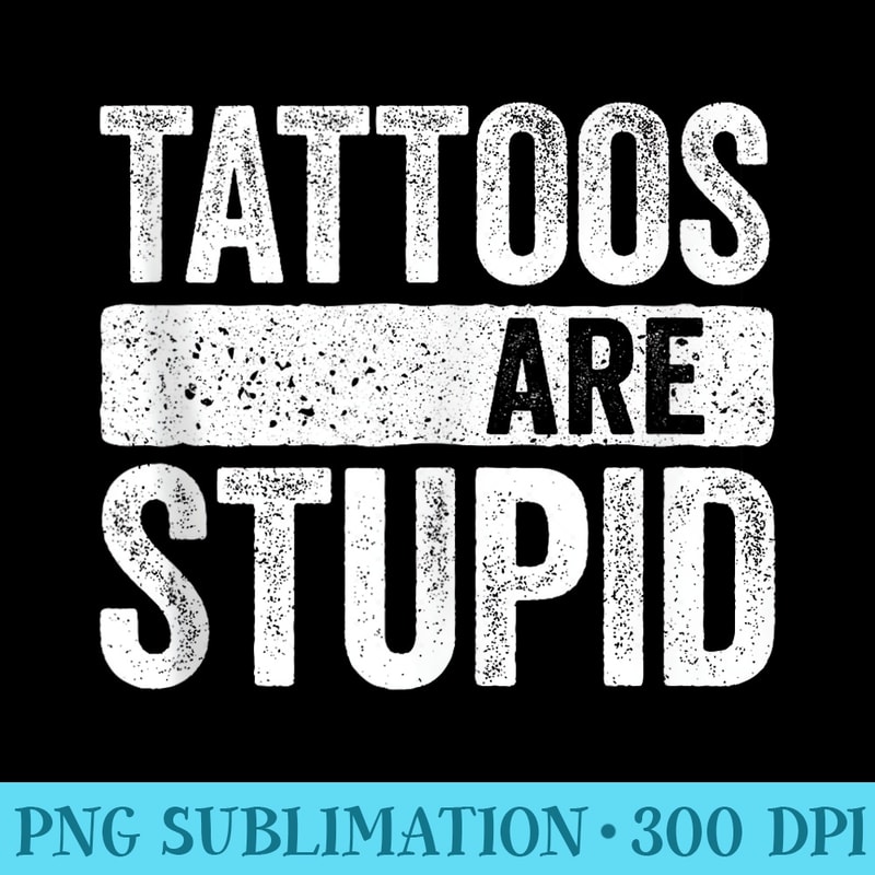 Tattoos Are Stupid T Tattoo Lover - Download PNG Picture - Boost Your Success with this Inspirational PNG Download