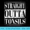 Straight Outta Tonsils T Removal Surgery Tonsilitis - Download Transparent Design - Add a Festive Touch to Every Day