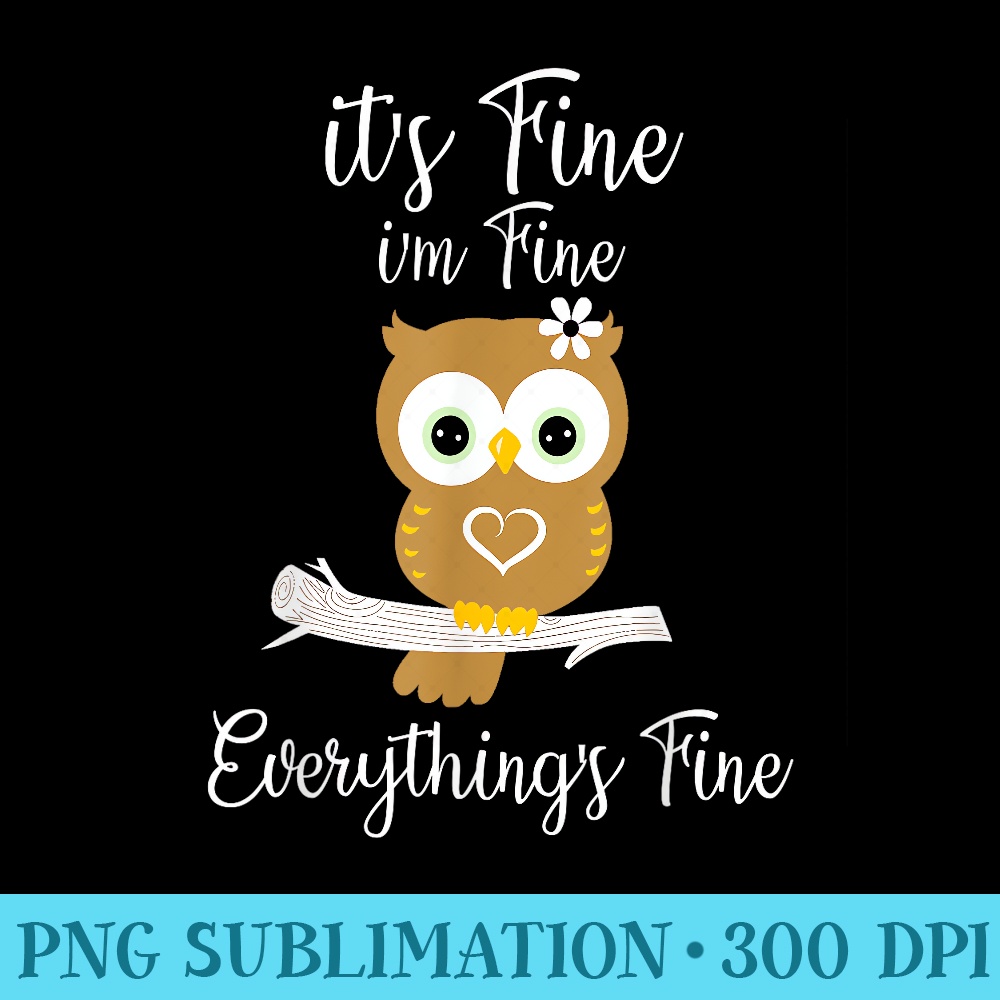 Its Fine Im Fine Everythings Fine Owl Coffee Lovers - PNG Vector Download - Easy-To-Print And User-Friendly Designs