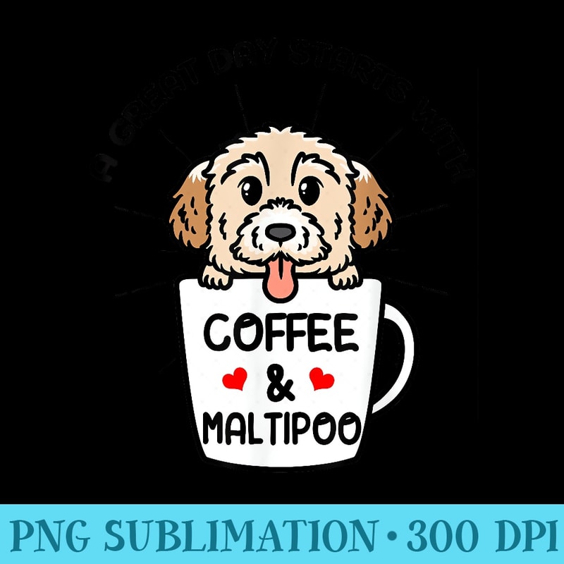 A Great Day Starts With Coffee Maltipoo Dog - Download Transparent Image - Enhance Your Apparel with Stunning Detail