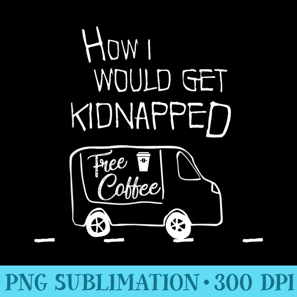 Funny Coffee Day How Could I Get napped Free Coffee - High Resolution PNG Image - Perfect for Creative Projects