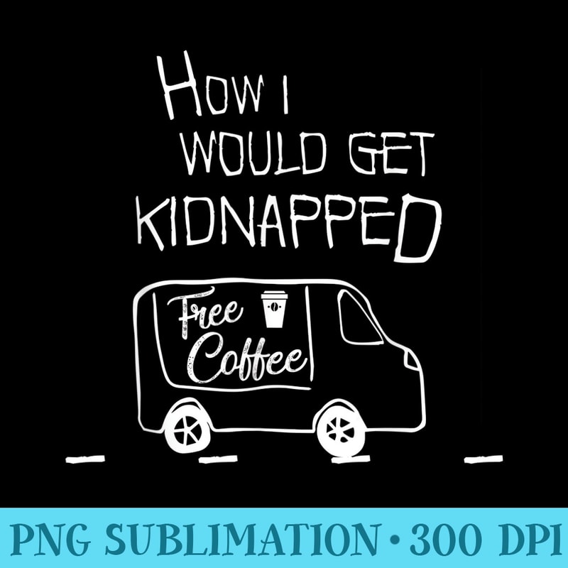 Funny Coffee Day How Could I Get napped Free Coffee - High Resolution PNG Image - Perfect for Creative Projects