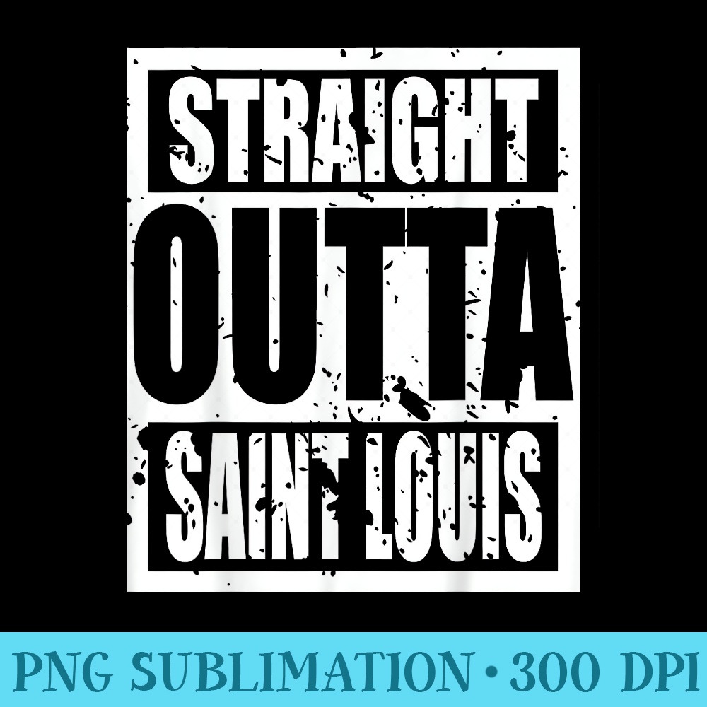 Straight Outta Saint Louis 2021 T Funny Present - Download Transparent Artwork - Unleash Your Inner Rebellion