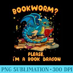 bookworm please im a book dragon funny books lover - png design download
