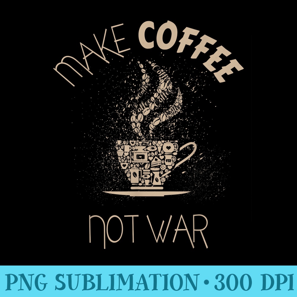 Make coffee not war - High Resolution PNG Picture - Vibrant and Eye-Catching Typography