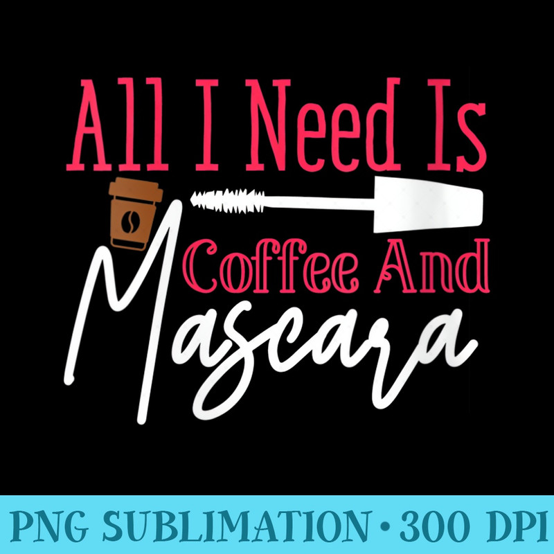 Womens All I Need is Coffee and Mascara - Transparent PNG Mockup - Transform Your Sublimation Creations