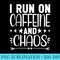 I Run on Coffee and Chaos Funny Coffee Saying - High Resolution PNG Download - Fashionable and Fearless
