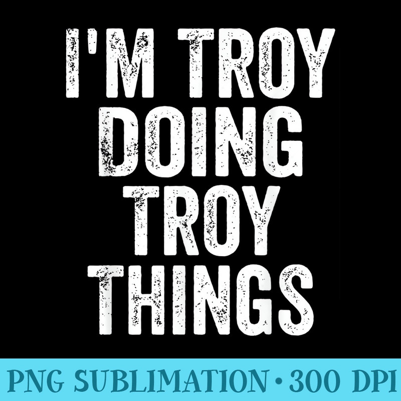 Mens Im Troy Doing Troy Things Personalized First Name 1329.jpg