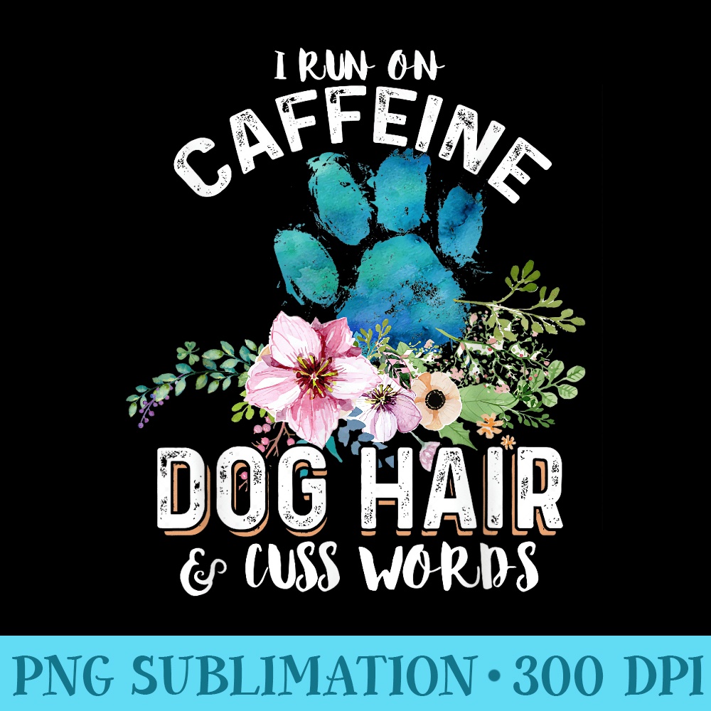 I run on caffeine Dog hair and cuss words Christmas - Transparent PNG Collection - Transform Your Sublimation Creations
