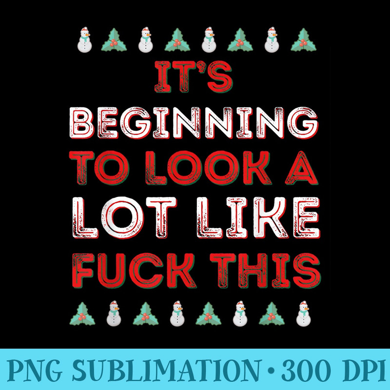 Beginning To Look A Lot Like F This Funny AntiChristmas - Download Transparent Artwork - Instant Access To Downloadable Files