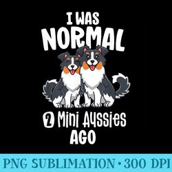 i was normal 2 aussies ago mini australian shepherd - download transparent png