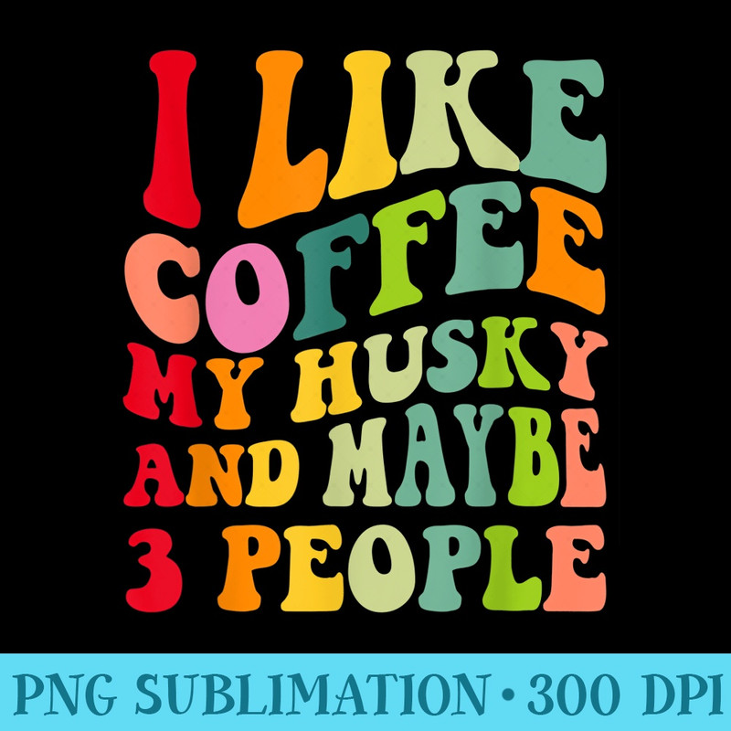 Siberian Husky Dog Owner Coffee Lovers Quote Vintage Retro - Download PNG Artwork - Quick And Seamless Download Process