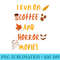 Halloween I Run On Coffee And Horror Movies - Download Transparent Image - Unique And Exclusive Designs