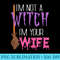 Im Not A Witch Im Your Wife Funny Women Hallowenn - Download PNG Illustration - Perfect for Creative Projects