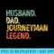 Husband Dad Journeyman Legend Funny Fathers Day - Download Transparent Artwork - Trendsetting And Modern Collections